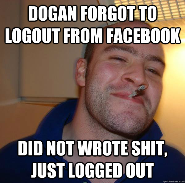 Dogan forgot to logout from facebook Did not wrote shit, just logged out - Dogan forgot to logout from facebook Did not wrote shit, just logged out  Misc