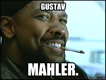 Gustav Mahler.  Mah Nigga Denzel