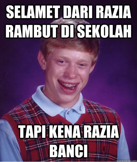 selamet dari razia rambut di sekolah tapi kena razia banci - selamet dari razia rambut di sekolah tapi kena razia banci  Bad Luck Brian