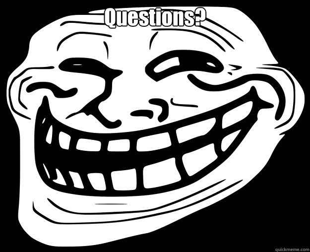 Questions?  - Questions?   Trollface