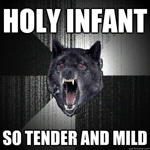 Holy Infant SO tender and mild - Holy Infant SO tender and mild  Insanity Wolf