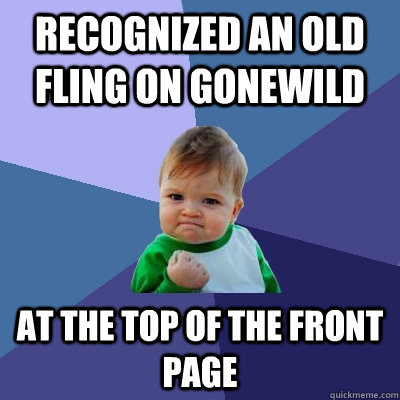 Recognized an old fling on gonewild At the top of the front page  Success Kid