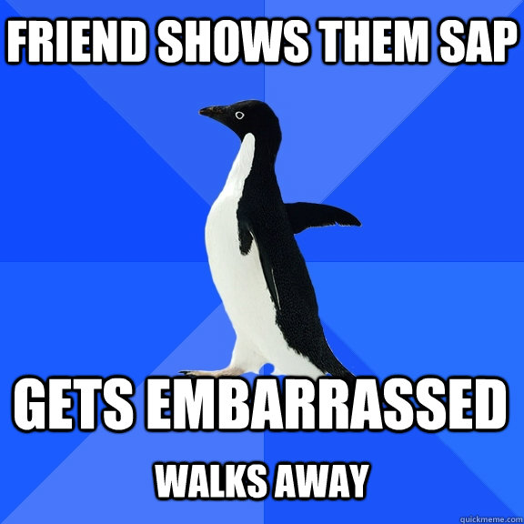 Friend shows them SAP Gets embarrassed  Walks away - Friend shows them SAP Gets embarrassed  Walks away  Socially Awkward Penguin