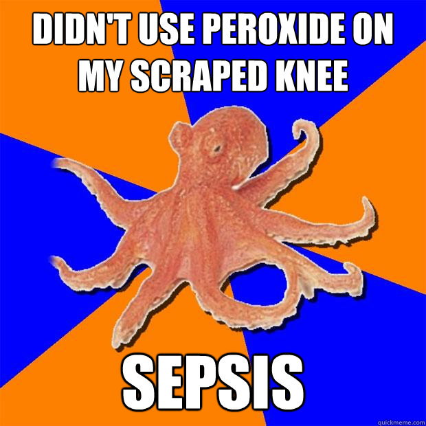 didn't use peroxide on my scraped knee sepsis  Online Diagnosis Octopus