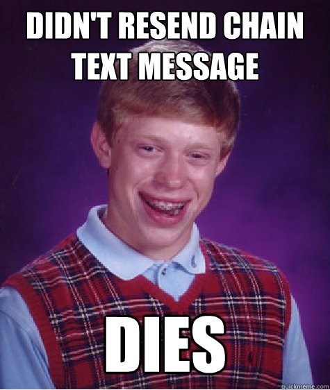 Didn't resend chain text message dies  Bad Luck Brian