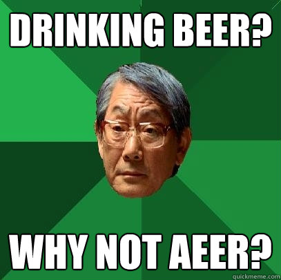 DRINKING BEER? WHY NOT AEER? - DRINKING BEER? WHY NOT AEER?  High Expectations Asian Father