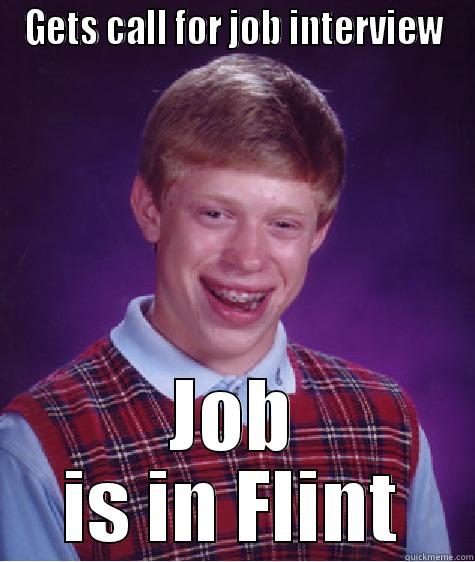 Bad Luck Interview - GETS CALL FOR JOB INTERVIEW JOB IS IN FLINT Bad Luck Brian