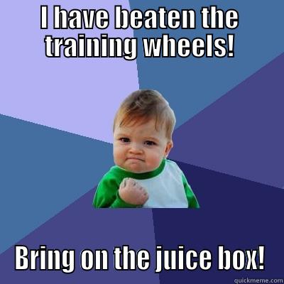 Success Baby - I HAVE BEATEN THE TRAINING WHEELS! BRING ON THE JUICE BOX! Success Kid