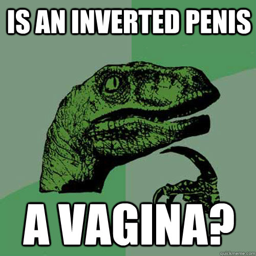 is an inverted penis a vagina?  Philosoraptor