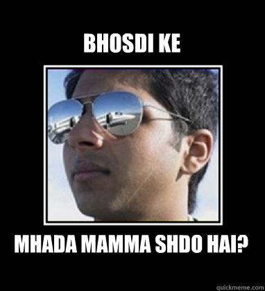 bhosdi ke Mhada mamma SHDO hai? - bhosdi ke Mhada mamma SHDO hai?  Rich Delhi Boy