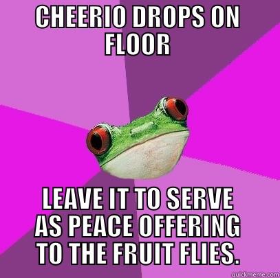 CHEERIO DROPS ON FLOOR LEAVE IT TO SERVE AS PEACE OFFERING TO THE FRUIT FLIES. Foul Bachelorette Frog