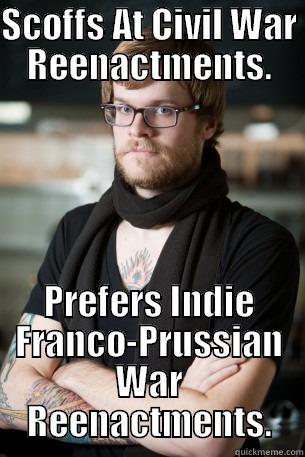 SCOFFS AT CIVIL WAR REENACTMENTS. PREFERS INDIE FRANCO-PRUSSIAN WAR REENACTMENTS. Hipster Barista