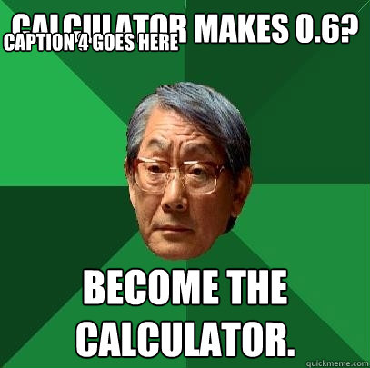 Calculator makes 0.6? BECOME THE CALCULATOR.  Caption 3 goes here Caption 4 goes here - Calculator makes 0.6? BECOME THE CALCULATOR.  Caption 3 goes here Caption 4 goes here  High Expectations Asian Father