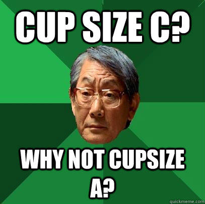 Cup size C? Why not cupsize A?  