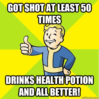 got shot at least 50 times drinks health potion and all better!  Fallout new vegas