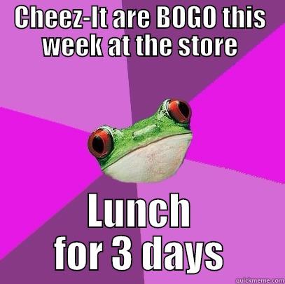 CHEEZ-IT ARE BOGO THIS WEEK AT THE STORE LUNCH FOR 3 DAYS Foul Bachelorette Frog