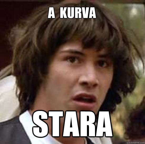 a  kurva stara  conspiracy keanu