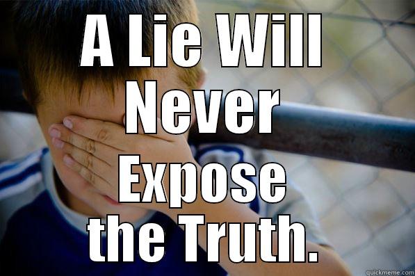 Honestly Sucks :P - A LIE WILL NEVER EXPOSE THE TRUTH. Confession kid