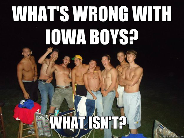 What's wrong with Iowa Boys? What isn't? - What's wrong with Iowa Boys? What isn't?  Misc