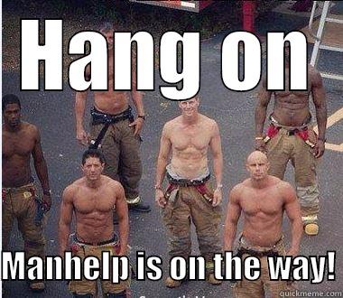 manhelp on the way - HANG ON  MANHELP IS ON THE WAY! Misc
