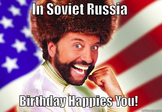 Yakov birthday -             IN SOVIET RUSSIA                       BIRTHDAY HAPPIES YOU!          Misc