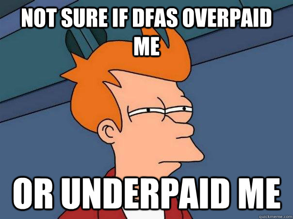 Not sure if DFAS overpaid Me Or Underpaid Me   Futurama Fry