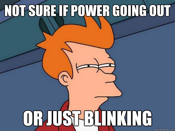 not sure if power going out Or just blinking  Futurama Fry