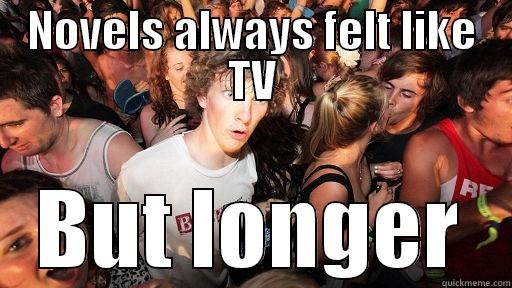 NOVELS ALWAYS FELT LIKE TV BUT LONGER Sudden Clarity Clarence