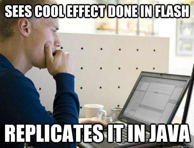 SEES COOL EFFECT DONE IN FLASH REPLICATES IT IN JAVA  Programmer