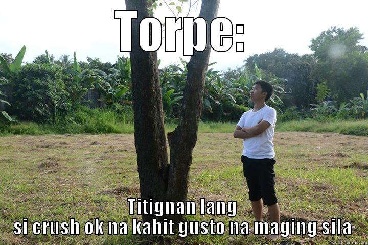 TORPE: TITIGNAN LANG SI CRUSH OK NA KAHIT GUSTO NA MAGING SILA Misc