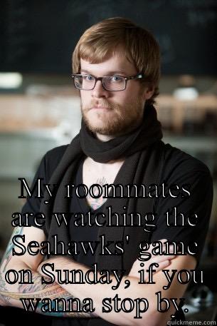  MY ROOMMATES ARE WATCHING THE SEAHAWKS' GAME ON SUNDAY, IF YOU WANNA STOP BY. Hipster Barista