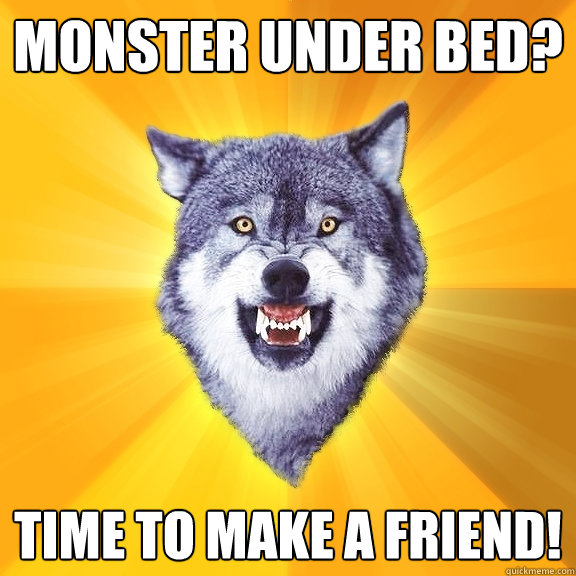 Monster under bed? time to make a friend!  Courage Wolf