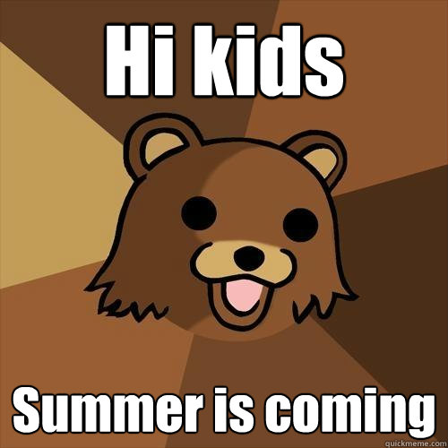 Hi kids Summer is coming - Hi kids Summer is coming  Pedobear