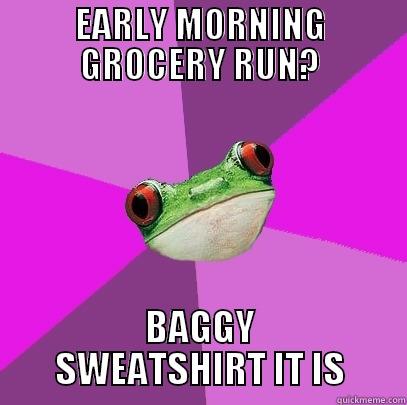 EARLY MORNING GROCERY RUN? BAGGY SWEATSHIRT IT IS Foul Bachelorette Frog