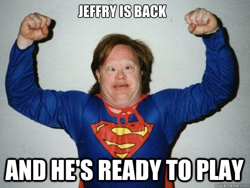 Jeffry is Back ANd he's Ready to play - Jeffry is Back ANd he's Ready to play  Retarded Superman