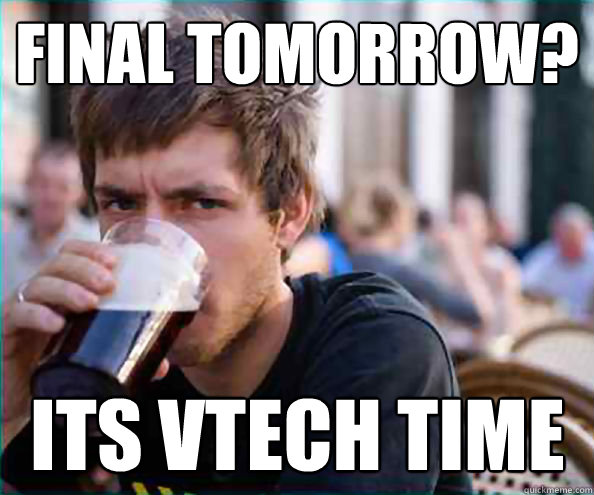 final tomorrow? Its vtech time  Lazy College Senior