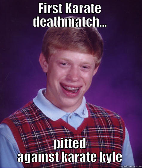 FIRST KARATE DEATHMATCH... PITTED AGAINST KARATE KYLE Bad Luck Brian