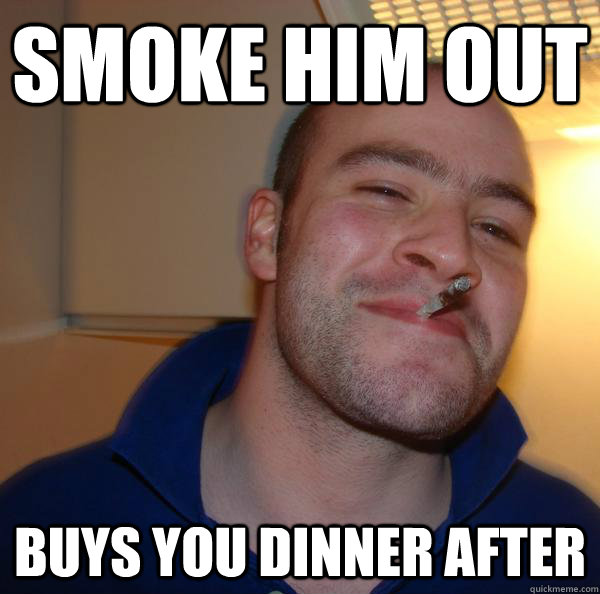 smoke him out buys you dinner after - smoke him out buys you dinner after  Misc