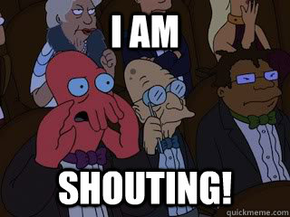 I am shouting! - I am shouting!  Bad Zoidberg