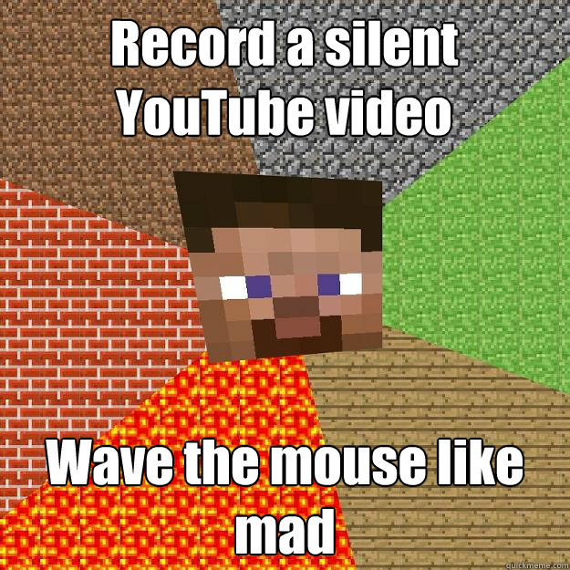 Record a silent YouTube video Wave the mouse like mad - Record a silent YouTube video Wave the mouse like mad  Minecraft