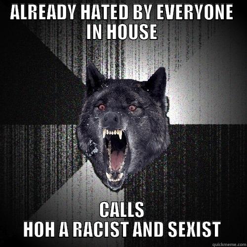 Insanity Wolf Paul - ALREADY HATED BY EVERYONE IN HOUSE CALLS HOH A RACIST AND SEXIST Insanity Wolf