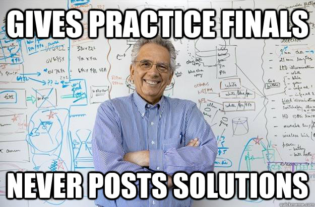 Gives practice finals never posts solutions - Gives practice finals never posts solutions  Engineering Professor