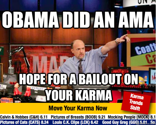 obama did an ama hope for a bailout on your karma - obama did an ama hope for a bailout on your karma  Mad Karma with Jim Cramer