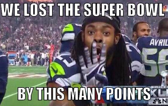 Super Bowl Sherman - WE LOST THE SUPER BOWL         BY THIS MANY POINTS      Misc