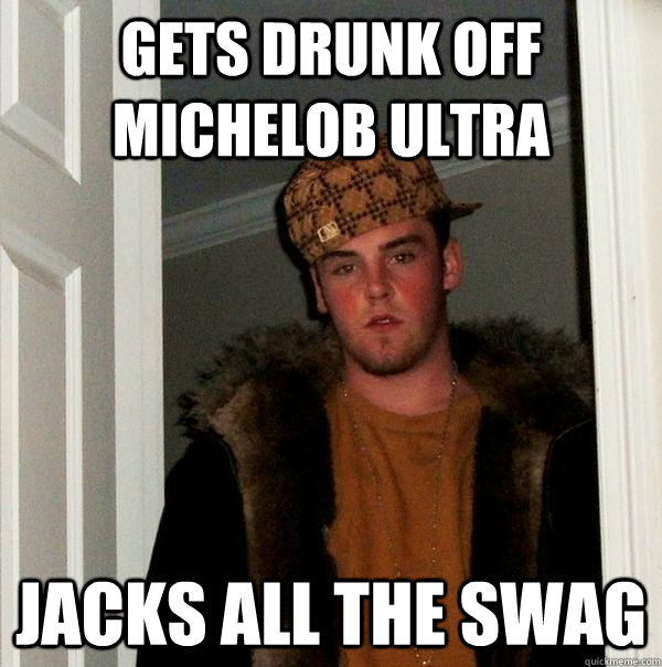 Gets drunk off Michelob Ultra Jacks all the swag - Gets drunk off Michelob Ultra Jacks all the swag  Scumbag Steve