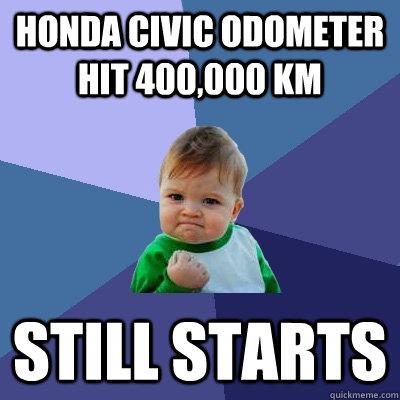 Honda Civic odometer hit 400,000 km Still Starts - Honda Civic odometer hit 400,000 km Still Starts  Success Kid