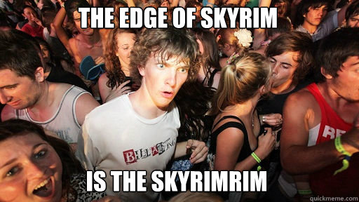 The edge of Skyrim Is the Skyrimrim  Sudden Clarity Clarence