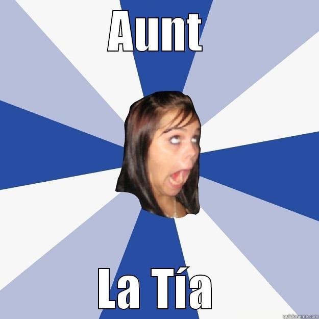 AUNT LA TÍA Annoying Facebook Girl