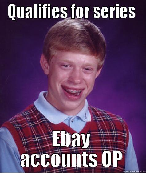 QUALIFIES FOR SERIES EBAY ACCOUNTS OP Bad Luck Brian