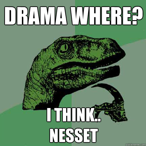 Drama where? I think..
Nesset  Philosoraptor